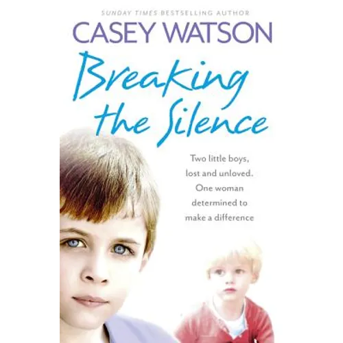Breaking the Silence: Two Little Boys, Lost and Unloved. One Foster Carer Determined to Make a Difference. - Paperback