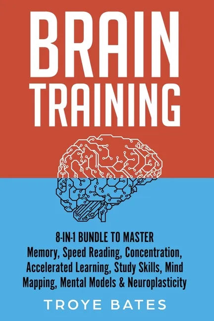 Brain Training: 8-in-1 Bundle to Master Memory, Speed Reading, Concentration, Accelerated Learning, Study Skills, Mind Mapping, Mental - Paperback