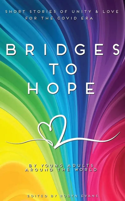Bridges to hope: Short stories of unity & love for the COVID era from young adults around the world - Paperback