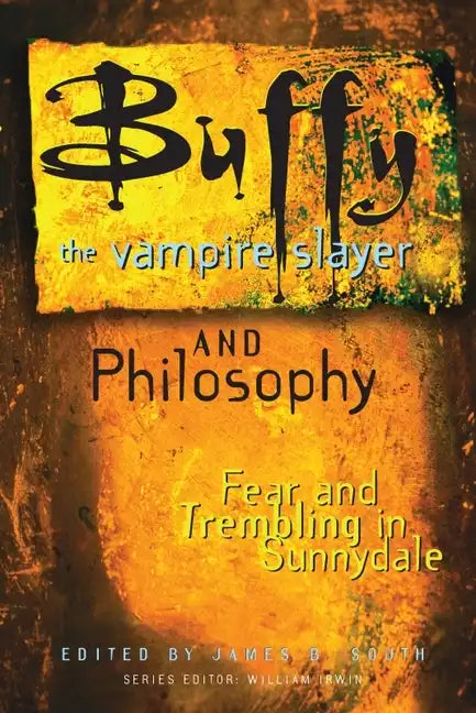 Buffy the Vampire Slayer and Philosophy: Fear and Trembling in Sunnydale - Paperback