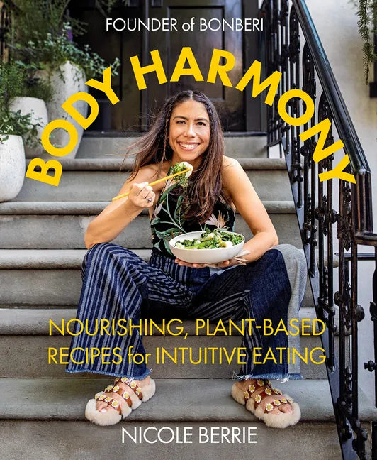 Body Harmony: Nourishing, Plant-Based Recipes for Intuitive Eating - Hardcover