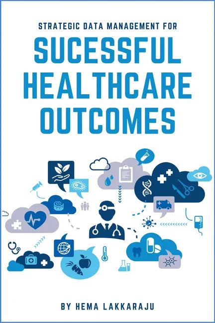 Strategic Data Management for Successful Healthcare Outcomes - Paperback