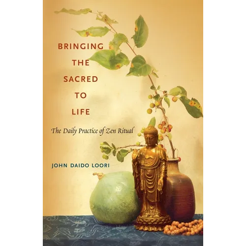 Bringing the Sacred to Life: The Daily Practice of Zen Ritual - Paperback