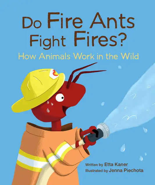 Do Fire Ants Fight Fires?: How Animals Work in the Wild - Hardcover