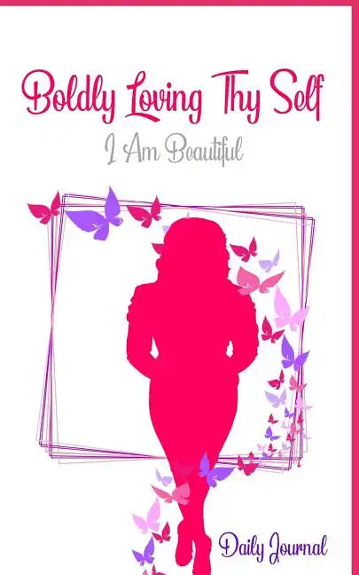 Boldy Loving Thy Self. I am Beautiful. - Paperback
