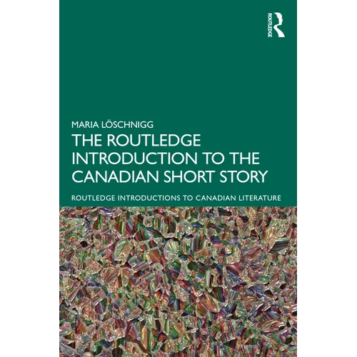 The Routledge Introduction to the Canadian Short Story - Paperback