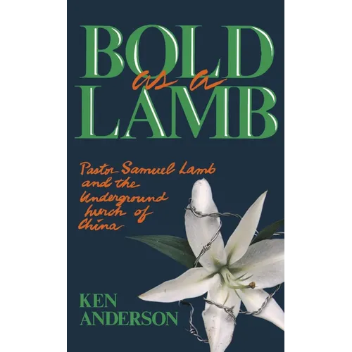 Bold as a Lamb: Pastor Samuel Lamb and the Underground Church of China - Paperback