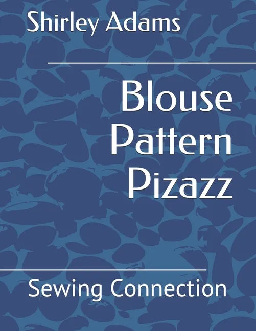 Blouse Pattern Pizazz: Sewing Connection - Paperback
