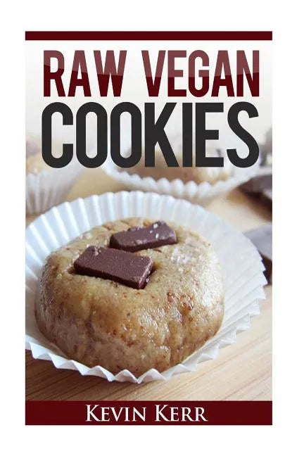 Raw Vegan Cookies: Raw Food Cookie, Brownie, and Candy Recipes. - Paperback