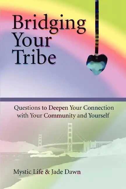 Bridging Your Tribe: Questions to Deepen Your Connection with Your Community and Yourself - Paperback