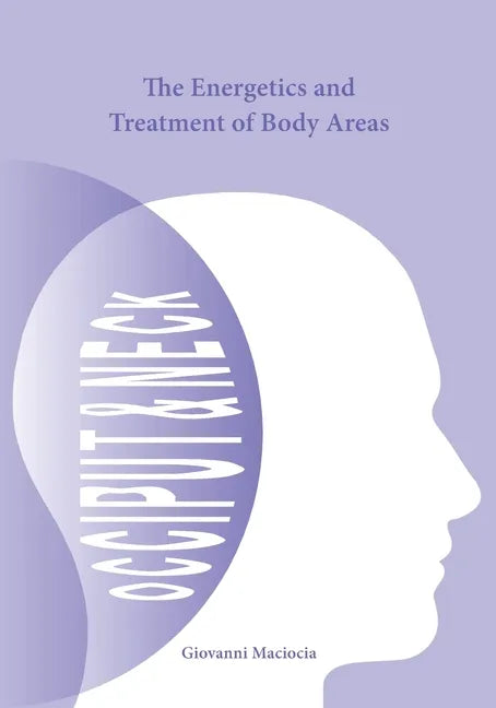 The Energetics and Treatment of Body Areas: Occiput & Neck - Paperback