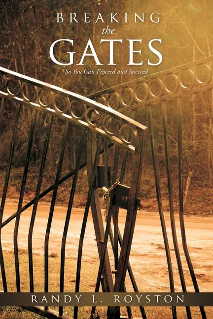Breaking the Gates: So You Can Proceed and Succeed - Paperback