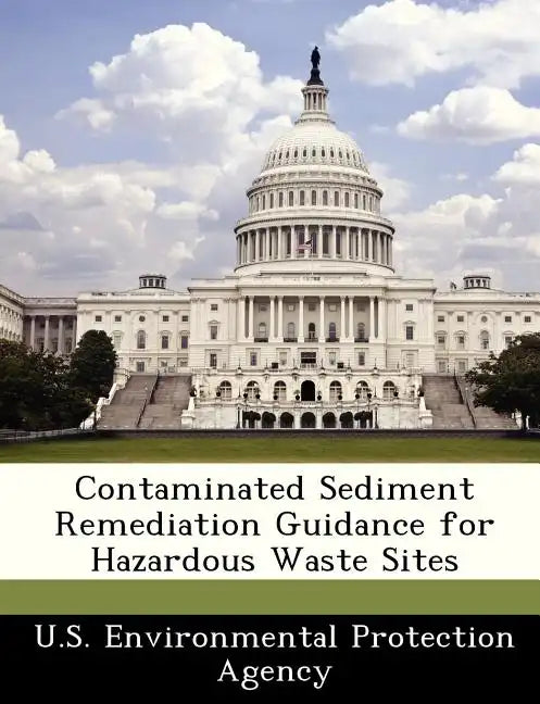 Contaminated Sediment Remediation Guidance for Hazardous Waste Sites - Paperback