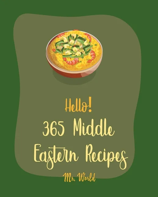 Hello! 365 Middle Eastern Recipes: Best Middle Eastern Cookbook Ever For Beginners [Book 1] - Paperback