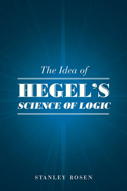 The Idea of Hegel's "Science of Logic" - Paperback