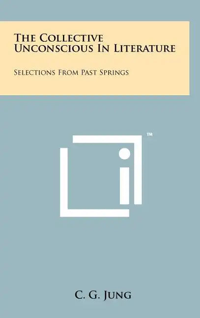 The Collective Unconscious in Literature: Selections from Past Springs - Hardcover