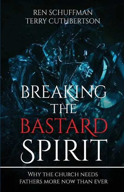 Breaking the Bastard Spirit: Why the church needs fathers now more than ever! - Paperback