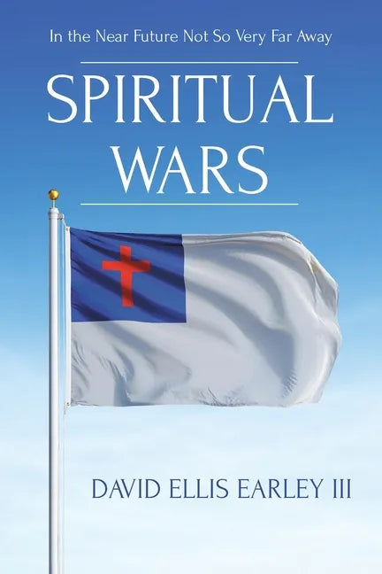 Spiritual Wars: In the Near Future Not so Very Far Away - Paperback