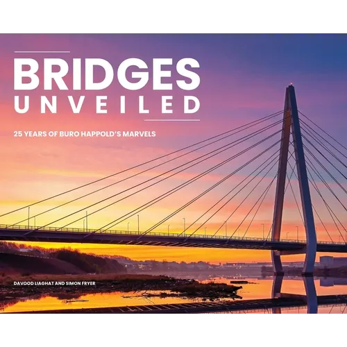 Bridges Unveiled: 25 years of Buro Happold's marvels - Hardcover