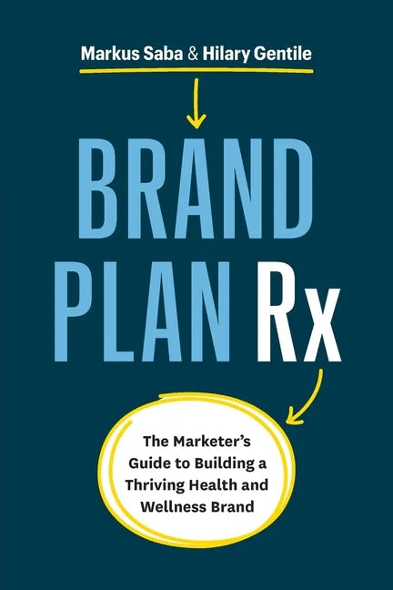Brand Plan Rx: The Marketer's Guide to Building a Thriving Health and Wellness Brand - Paperback