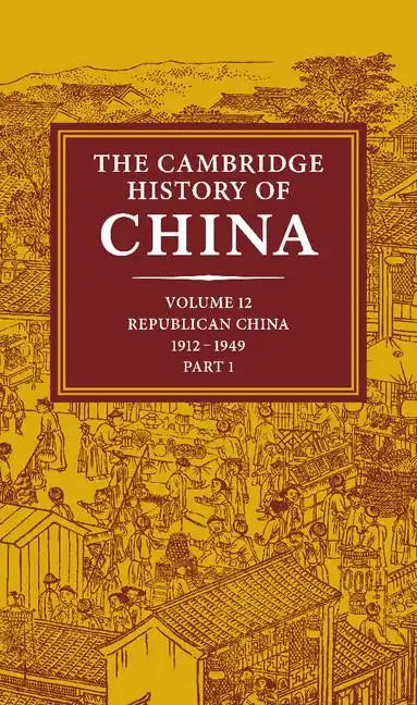 The Cambridge History of China: Volume 12, Republican China, 1912 1949, Part 1 - Hardcover