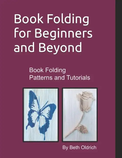 Book Folding for Beginners and Beyond: Book Folding Tutorials and Patterns - Paperback