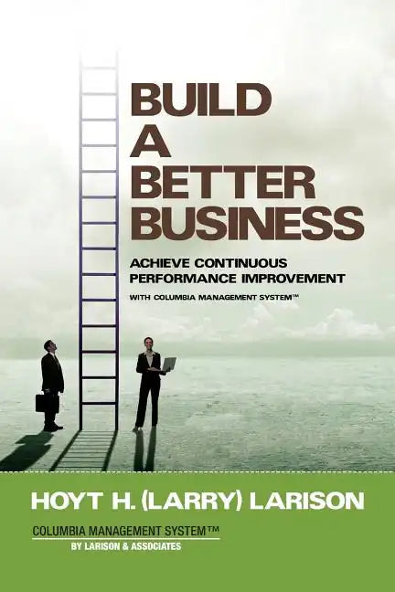 Build a Better Business: Achieve Continuous Performance Improvement with Columbia Management System - Paperback