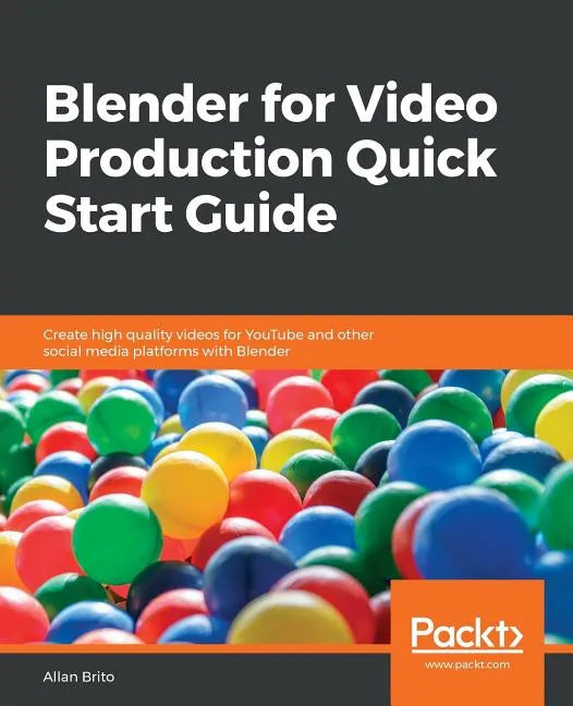 Blender for Video Production Quick Start Guide - Paperback