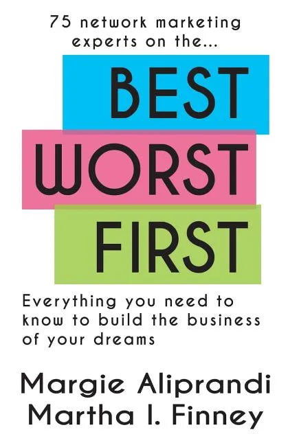 Best Worst First: 75 Network Marketing Experts on Everything You Need to Know to Build the Business of Your Dreams - Paperback