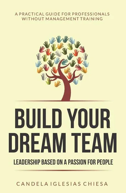 Build your Dream Team: Leadership based on a passion for people - Paperback