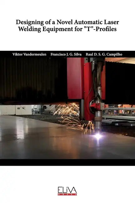 Designing of a Novel Automatic Laser Welding Equipment for T-Profiles - Paperback