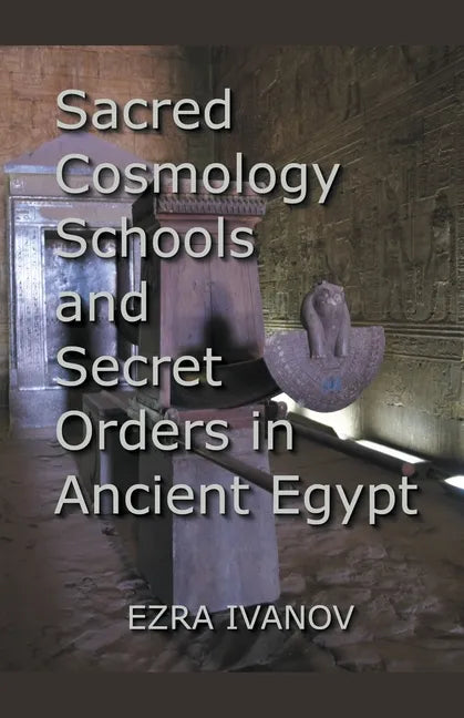 Sacred Cosmology Schools and Secret Orders in Ancient Egypt - Paperback