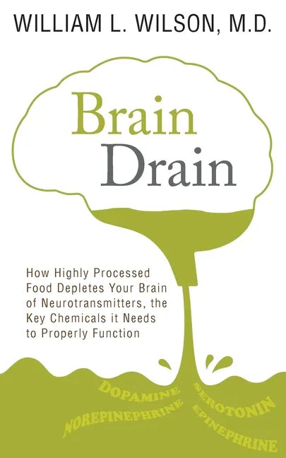 Brain Drain: How Highly Processed Food Depletes Your Brain of Neurotransmitters, the Key Chemicals It Needs to Properly Function - Paperback