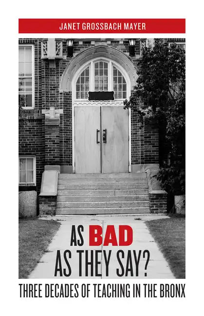 As Bad as They Say?: Three Decades of Teaching in the Bronx - Paperback