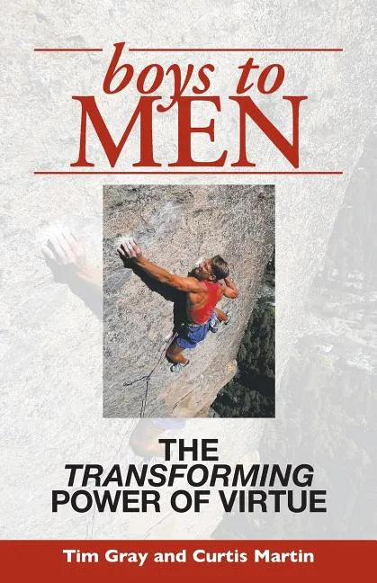 Boys to Men: The Transforming Power of Virtue - Paperback