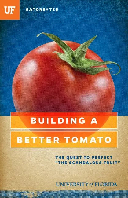 Building a Better Tomato: The Quest to Perfect "the Scandalous Fruit" - Paperback