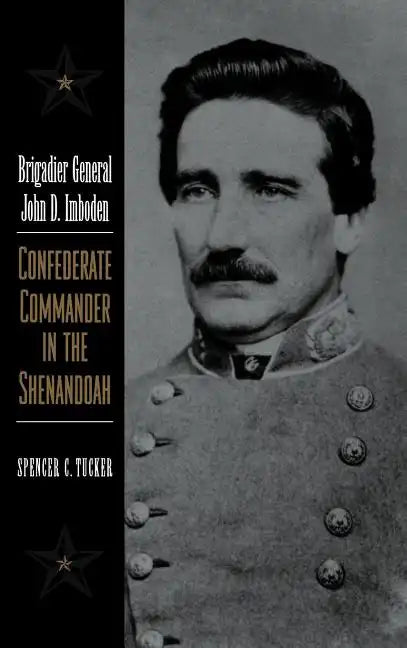 Brigadier General John D. Imboden: Confederate Commander in the Shenandoah - Hardcover