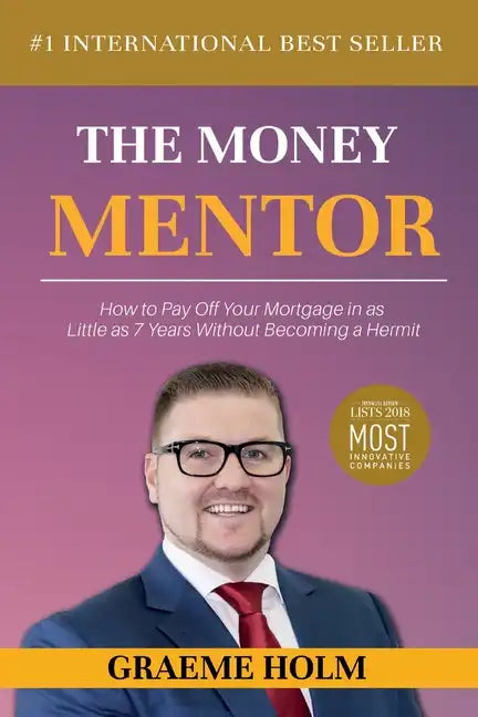 The Money Mentor: How to Pay Off Your Mortgage in as Little as 7 Years Without Becoming a Hermit - Paperback