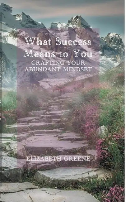 What Success Means to You: crafting your abundant mindset - Paperback