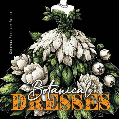 Botanical Dresses Coloring Book for Adults: Botanical Coloring Book for Adults Flower Dresses Coloring Book Grayscale Plants - Paperback