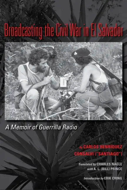 Broadcasting the Civil War in El Salvador: A Memoir of Guerrilla Radio - Paperback