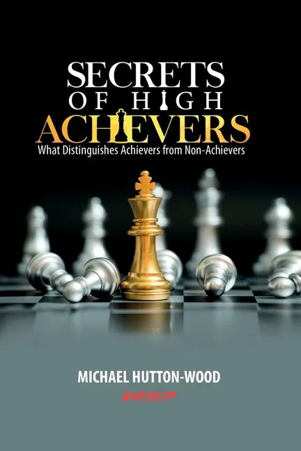 Secrets Of High Achievers: What Distinguishes Achievers from Non-Achievers - Paperback
