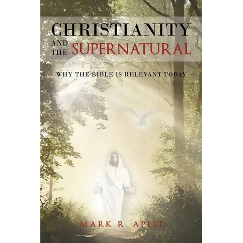 Christianity And The Supernatural: Why the Bible is Relevant Today - Paperback