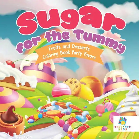 Sugar for the Tummy Fruits and Desserts Coloring Book Party Favors - Paperback
