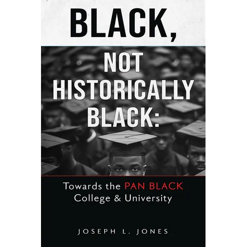 Black, Not Historically Black: Towards the Pan Black College and University - Paperback