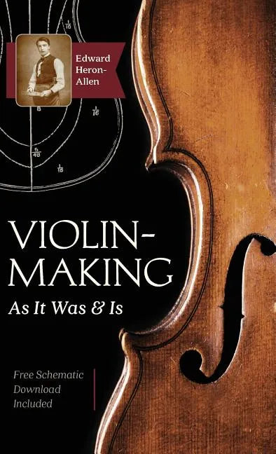 Violin-Making: As It Was and Is: Being a Historical, Theoretical, and Practical Treatise on the Science and Art of Violin-Making for - Hardcover