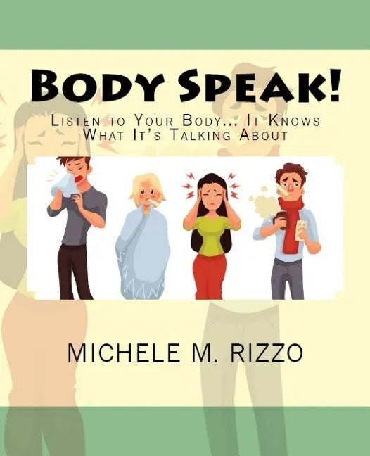 Body Speak!: Listen to Your Body... It Knows What It's Talking About - Paperback