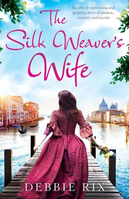The Silk Weaver's Wife: An utterly captivating and gripping story of passion, mystery and secrets - Paperback