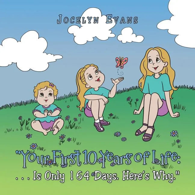 "Your First 10 Years of Life: . . . Is Only 164 Days. Here's Why." - Paperback