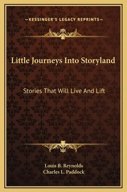 Little Journeys Into Storyland: Stories That Will Live and Lift - Hardcover